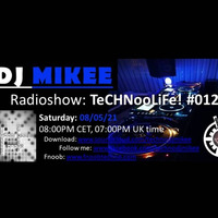 TeCHNooLiFe! #012 08-05-21 by Dj Mikee