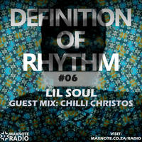 Definition Of Rhythm #06: Lil Soul // Guest Mix: Chilli Christos by MaxNote Media