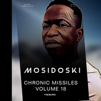 CHRONIC MISSILES VOLUME 18 MIXED BY MOSIDOSKI by MOSIUOA TSESE