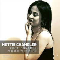 Lose Control (Progressive House Mix) by Mettie Chandler