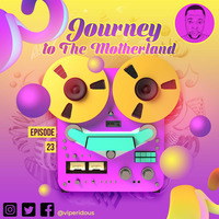 Journey to The Motherland Episode 023 Mixed by ViperIdous by ViperIdous Vince