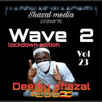 VOL 23 WAVE 2  LOCKDOWN DJ SHAZAL by Deejay shazal