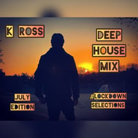 K_Ross_Sa_Real - Deep House, July Edition Mix (#LockDownSelectionsWithK_Ross) by K_Ross (ZA)