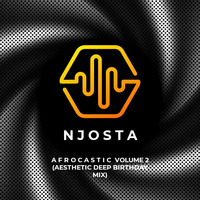 AfroCastic Sounds Vol.2 (Aesthetic Deep Birthday Mix) by Njosta