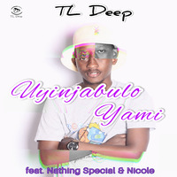 Uyinjabulo Yami (feat. Nathing Special &amp; Nicole) by TL Deep SA