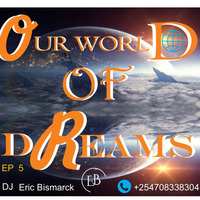 [DREAMERS] OUR WORLD OF DREAMS - EP 005 by DJ Eric Bismarck
