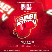 The Double Trouble Mixxtape 2021 Volume 61 Firimbi Edition by Dj Joe Mfalme