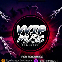 VVIP MUSIC DEEP HOUSE EDITION MIX by Siyabonga La Mimosa