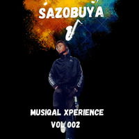 Muziqal Xperience vol.002 Mixed &amp; Compiled by Mr Sazobuya 2 Hour Live Mix by Mr Sazobuya