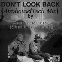 DON'T LOOK BACK (Afrohouse &amp; Tech) MIXTAPE by DJ SHEL T