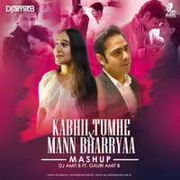 Kabhii Tumhe X Mann Bharryaa (Mashup) - DJ Amit B Ft. Gauri Amit B by AIDC