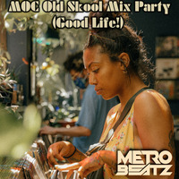MOC Old Skool Mix Party (Good Life) (Aired On MOCRadio.com 10-9-21) by Metro Beatz
