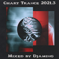 Chart Trance 2021.3 (2021 Mixed by Djaming) by Gilbert Djaming Klauss