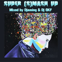 SUPER (S)MASH UP (2021 Mixed by Djaming &amp; Dj GFK) by Gilbert Djaming Klauss