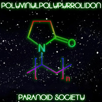 Polyvinylpolypyrrolidon-Paranoid Society by John Caulfield©