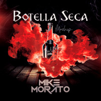 Mike Morato - Botella Seca (Mashup) by Mike Morato
