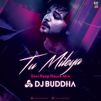 Tu Mileya (Desi Deep House Mix) - DJ Buddha Dubai by Downloads4Djs