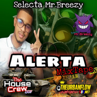Alerta MixTape - Selecta Mr.Breezy by @theurbanflow507