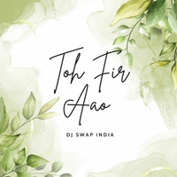 Toh Phir Aao (LoFi Mix) - DJ Swap India by DJ Swap India