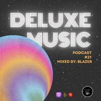 Deluxe Music Podcast #21 Mixed By: Blazer by Deluxe Music Ink.
