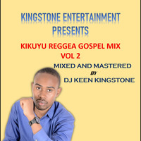 KIKUYU GOSPEL REGGEA MIXX 2- 2021-DJ KEEN KINGSTONE by DJ KEEN KINGSTONE