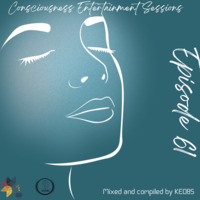 CONSCIOUSNESS ENTERTAINMENT SESSIONS EPISODE 61 by Consciousness Entertainment