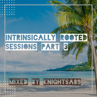 KnightSA89 - Intrinsically Rooted Session 3 by Knight SA