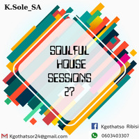 Soulful_House_Sessions_27_Mixed_&amp;_Compiled_By_K.Sole_SA by Kgothatso Ribisi