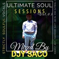 Ultimate Soul Sessions Vol.03 [2hour Mix Tribute To My Grandfather] Mixed &amp; Compiled By Djy Saco by Dj Cool 708