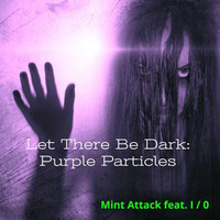 Mint Attack feat. Tumedda - Let There Be Dark (Purple Particles) by Mint Attack