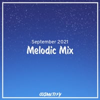 Melodic Mix - September 2021 by Cosmetify