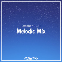Melodic Mix - October 2021 by Cosmetify