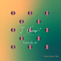 J Hour Episode 26_ Deep House by J Hour
