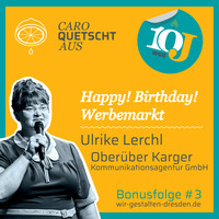 Bonusfolge: Happy Birthday Werbemarkt – Ulrike Lerchl (Oberüber Karger) by Caro quetscht aus