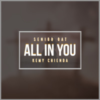 Senior Oat-All In You (feat. Kemy Chienda) by Senior Oat