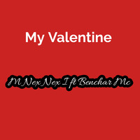 M Nex Nex I  Ft Benchar MC - My Valentine by M Nex Nex I