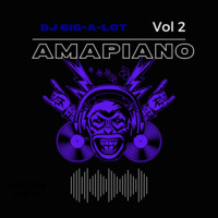 Dj Gigalot - Amapiano Vol 2 by DJ Gigalot