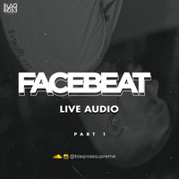 FACEBEAT LIVE AUDIO (PART 1) by Blaqrose Supreme