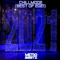 Chillmode (Best Of 2021) (Aired On MOCRadio.com 12-26-21) by Metro Beatz