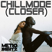 Chillmode (Closer) (Aired On MOCRadio.com 1-9-22) by Metro Beatz