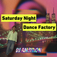 Saturday Night Dance Factory by DJ Ambition