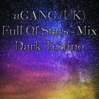 aGANG (UK) - Full Of Stars - Dark DJ Mix by DJ AJA Inc.