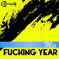 MIX FUCKING YEARS - DJ LINCOLN by DJ Lincoln.PE