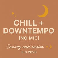 Chill + Downtempo [No Mic] | Sunday reset session 09.08.25 ✨🌙 by DJ Daddy Bob
