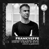 Uncoded Radio Present Uncoded Session #EP47 by Frankyeffe - New Year s Eve by UncodedRadio
