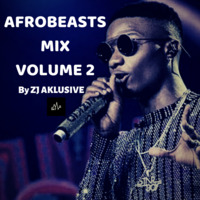 AFROBEASTS MIX VOLUME 2 by ZJ AKLUSIVE