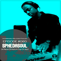 IMP - Episode #060 Guest Mix By Sphedasoul (A Piece Of Me &amp; A Cup Of Jazz) by Interminable Melodies Podcast