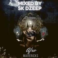 Afro Mavericks Session 32 By Sk DZeep by Sk Deep Mtshali