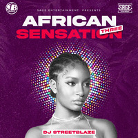 DJ STREETBLAZE AFRICAN SENSATION 3 by Dj Streetblaze