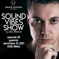 Miha Proton - Sound Vibes Radioshow #026 (2021 Yearmix) [Pirate Station online] (31-12-2021) by Miha Proton